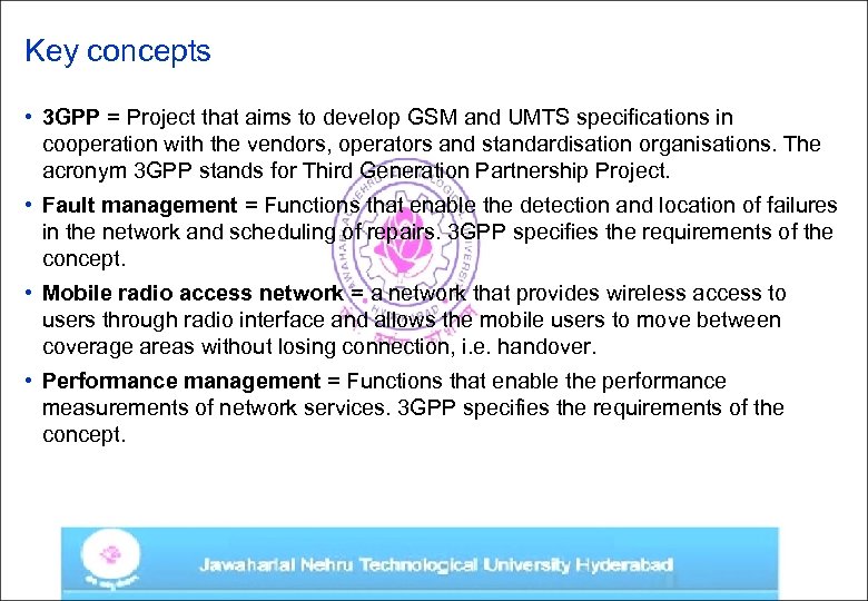 Key concepts • 3 GPP = Project that aims to develop GSM and UMTS