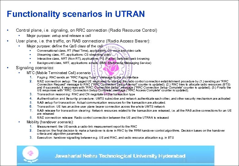 Functionality scenarios in UTRAN • Control plane, i. e. signaling, on RRC connection (Radio