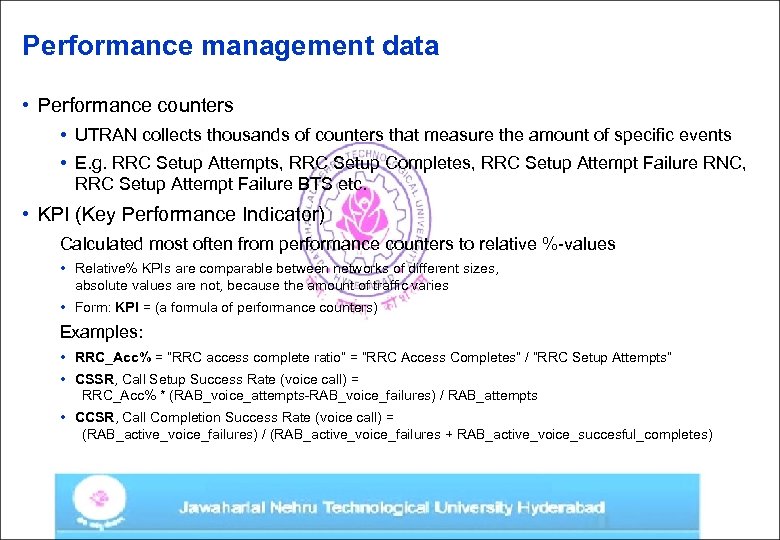 Performance management data • Performance counters • UTRAN collects thousands of counters that measure