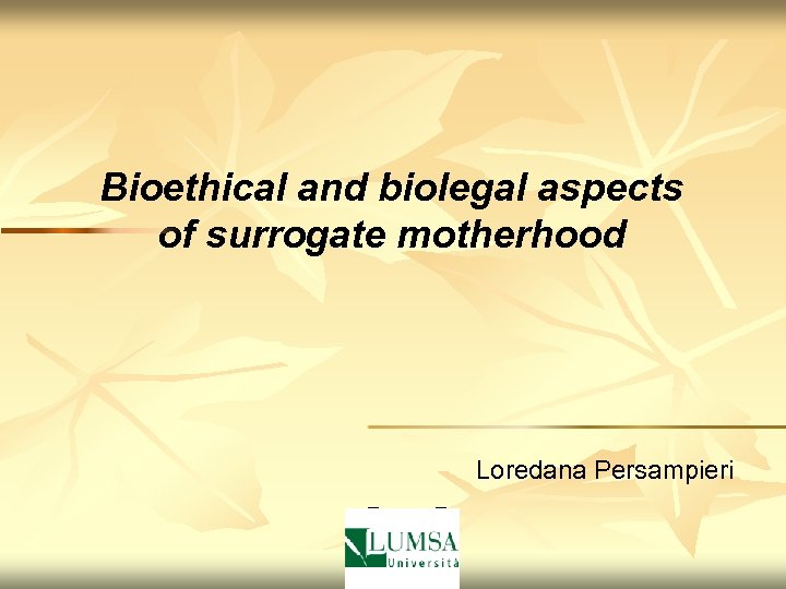  Bioethical and biolegal aspects of surrogate motherhood Loredana Persampieri P P 