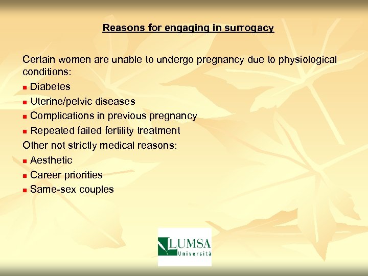 Reasons for engaging in surrogacy Certain women are unable to undergo pregnancy due to