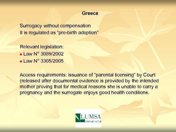 Greece Surrogacy without compensation It is regulated as “pre-birth adoption” Relevant legislation: n Law