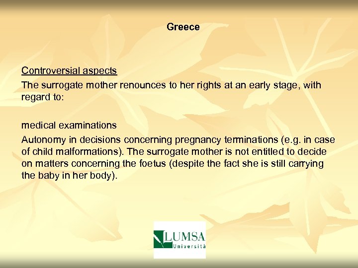 Greece Controversial aspects The surrogate mother renounces to her rights at an early stage,