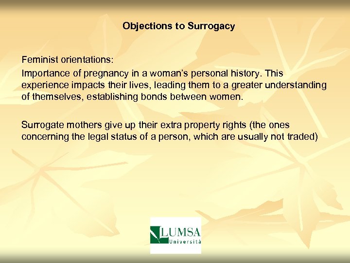 Objections to Surrogacy Feminist orientations: Importance of pregnancy in a woman’s personal history. This