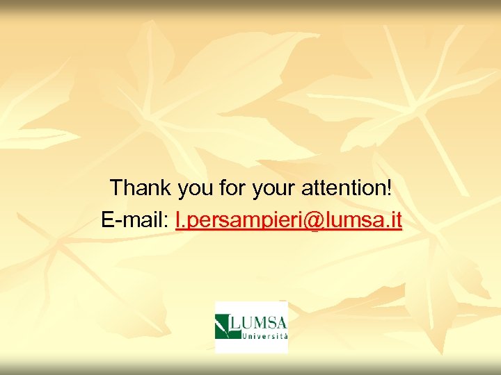 Thank you for your attention! E-mail: l. persampieri@lumsa. it 