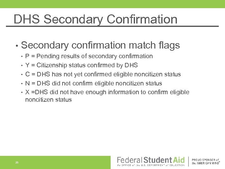 DHS Secondary Confirmation • Secondary confirmation match flags • • • 26 P =