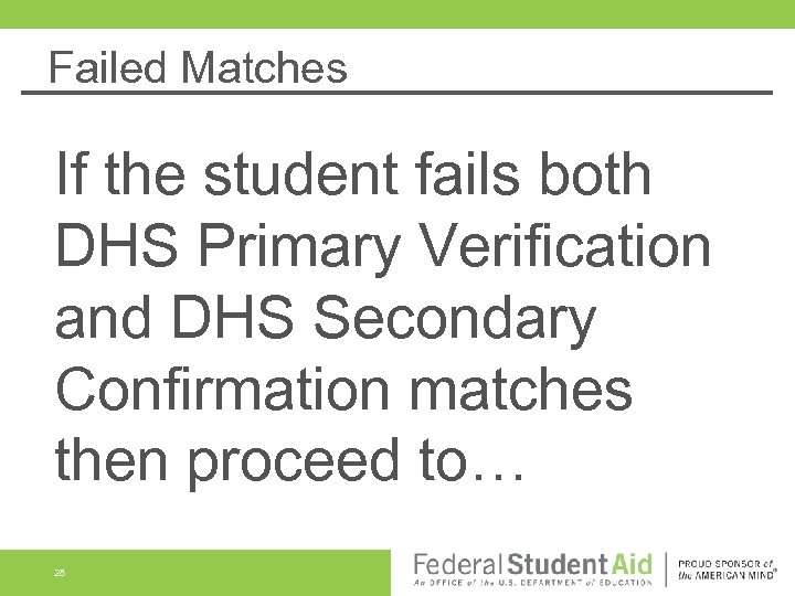 Failed Matches If the student fails both DHS Primary Verification and DHS Secondary Confirmation