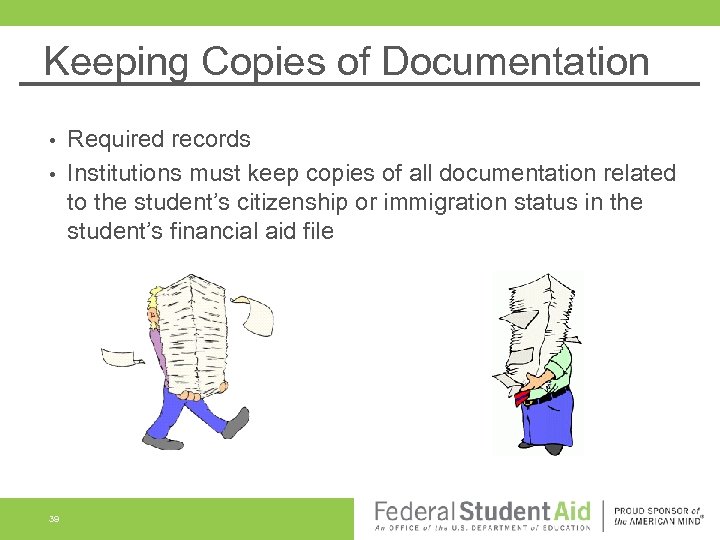 Keeping Copies of Documentation Required records • Institutions must keep copies of all documentation