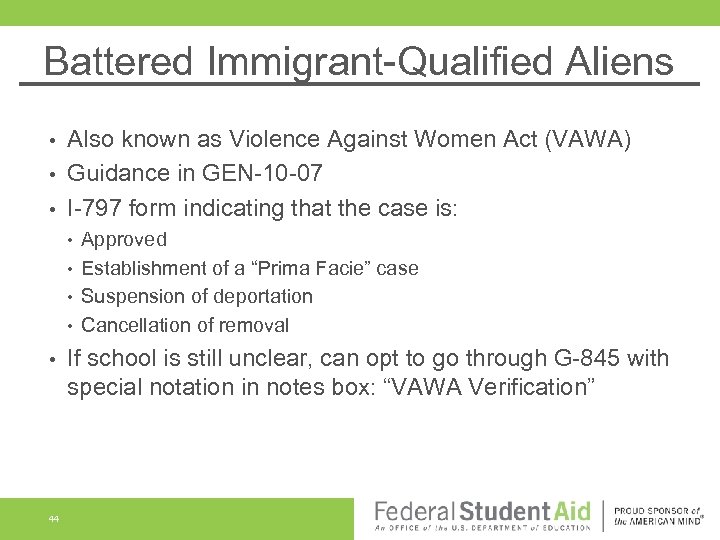 Battered Immigrant-Qualified Aliens Also known as Violence Against Women Act (VAWA) • Guidance in