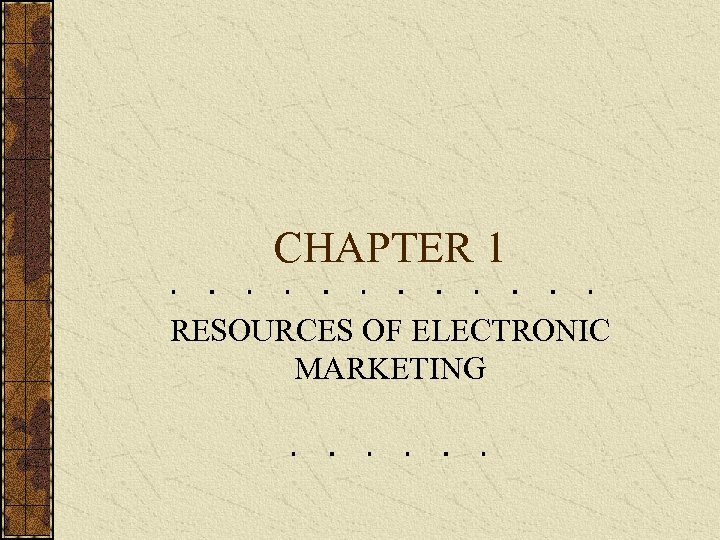 CHAPTER 1 RESOURCES OF ELECTRONIC MARKETING 