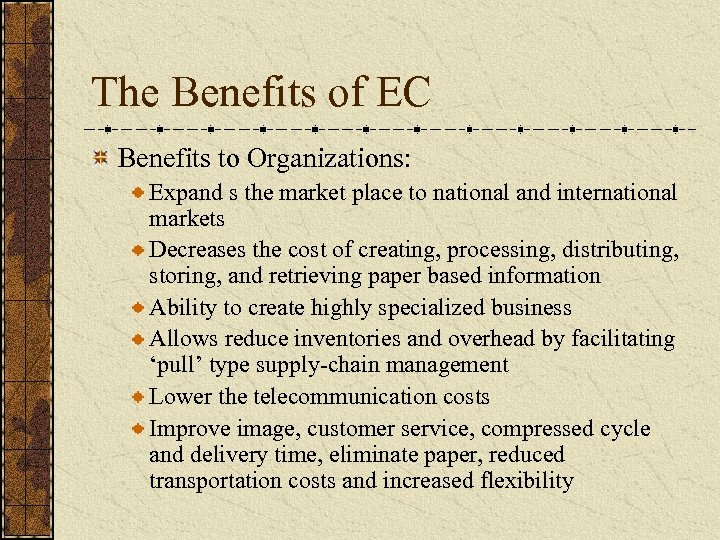 The Benefits of EC Benefits to Organizations: Expand s the market place to national