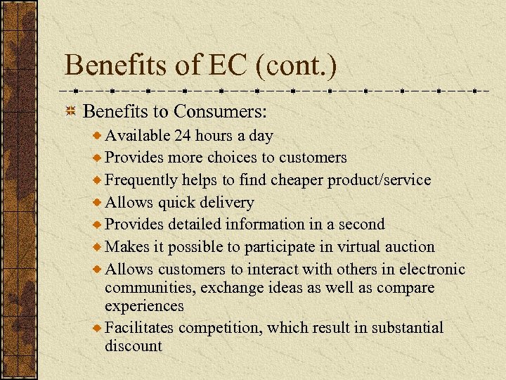 Benefits of EC (cont. ) Benefits to Consumers: Available 24 hours a day Provides