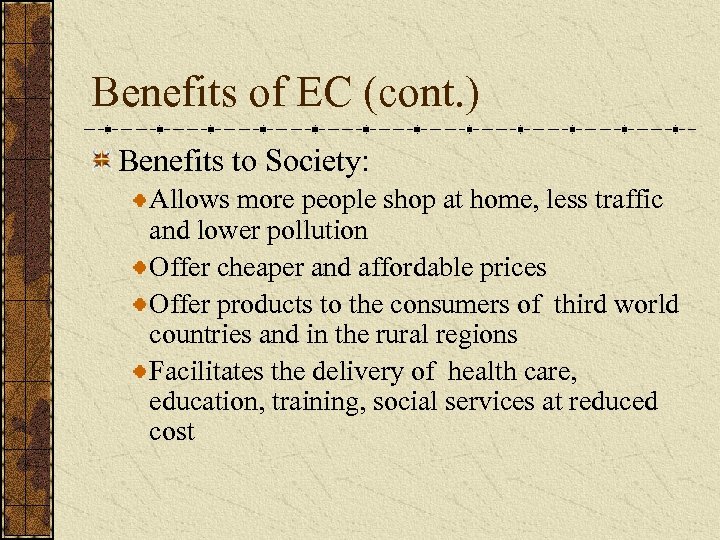 Benefits of EC (cont. ) Benefits to Society: Allows more people shop at home,