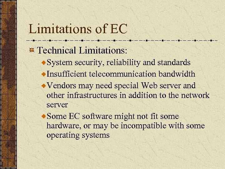 Limitations of EC Technical Limitations: System security, reliability and standards Insufficient telecommunication bandwidth Vendors