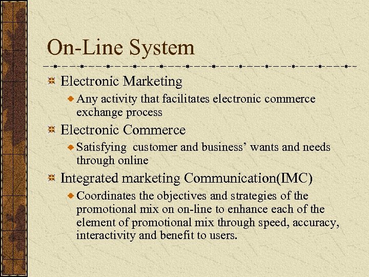 On-Line System Electronic Marketing Any activity that facilitates electronic commerce exchange process Electronic Commerce