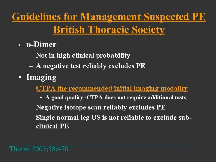 Guidelines for Management Suspected PE British Thoracic Society • D-Dimer – Not in high