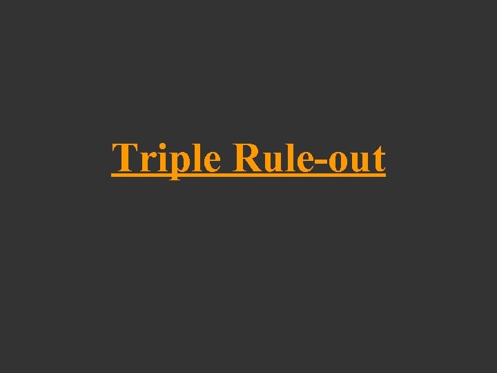 Triple Rule-out 