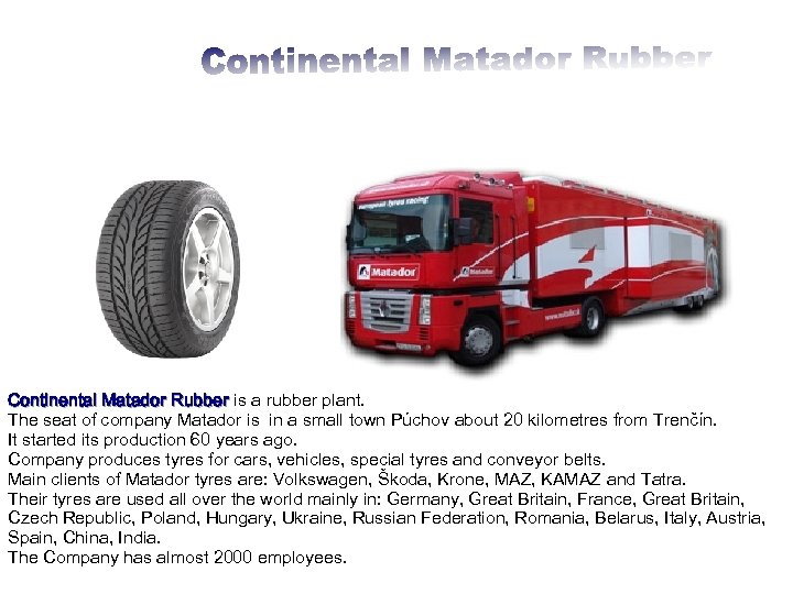 Continental Matador Rubber is a rubber plant. The seat of company Matador is in