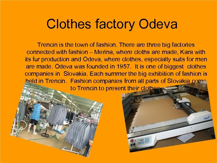 Clothes factory Odeva Trencin is the town of fashion. There are three big factories