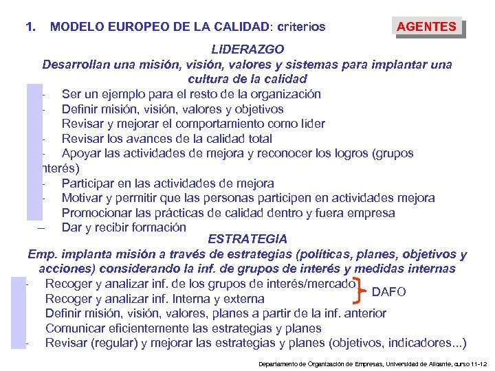 1. MODELO EUROPEO DE LA CALIDAD: criterios AGENTES LIDERAZGO Desarrollan una misión, valores y