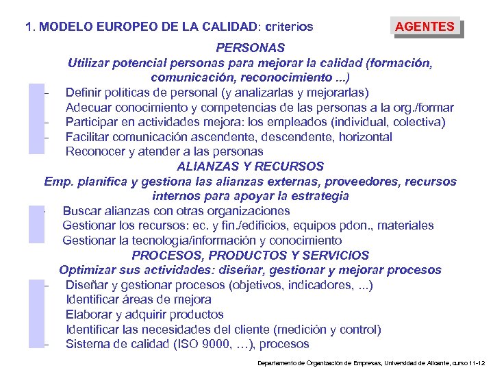 1. MODELO EUROPEO DE LA CALIDAD: criterios AGENTES PERSONAS Utilizar potencial personas para mejorar