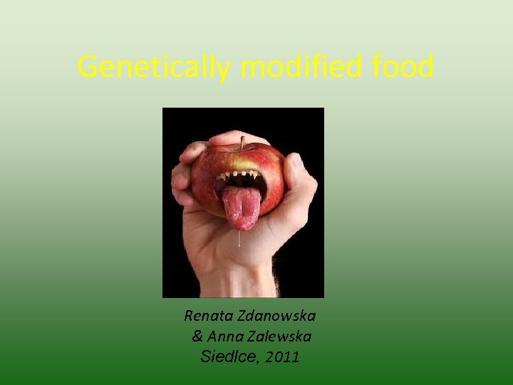 Genetically modified food Renata Zdanowska & Anna Zalewska Siedlce, 2011 