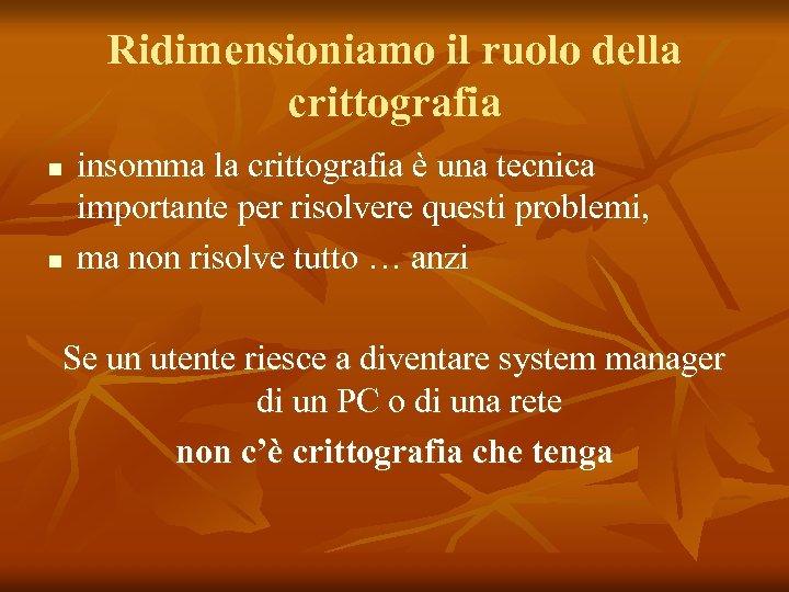 Ridimensioniamo il ruolo della crittografia n n insomma la crittografia è una tecnica importante