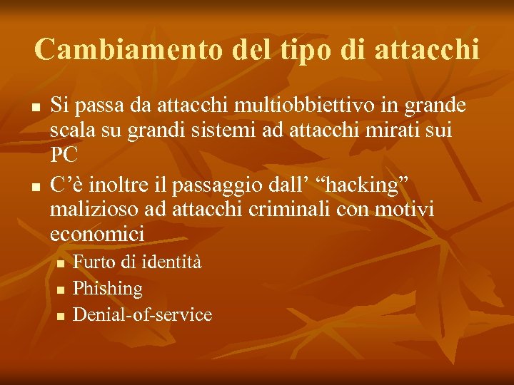 Cambiamento del tipo di attacchi n n Si passa da attacchi multiobbiettivo in grande