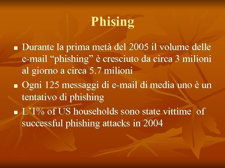 Phising n n n Durante la prima metà del 2005 il volume delle e-mail