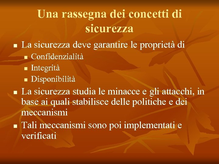 Una rassegna dei concetti di sicurezza n La sicurezza deve garantire le proprietà di