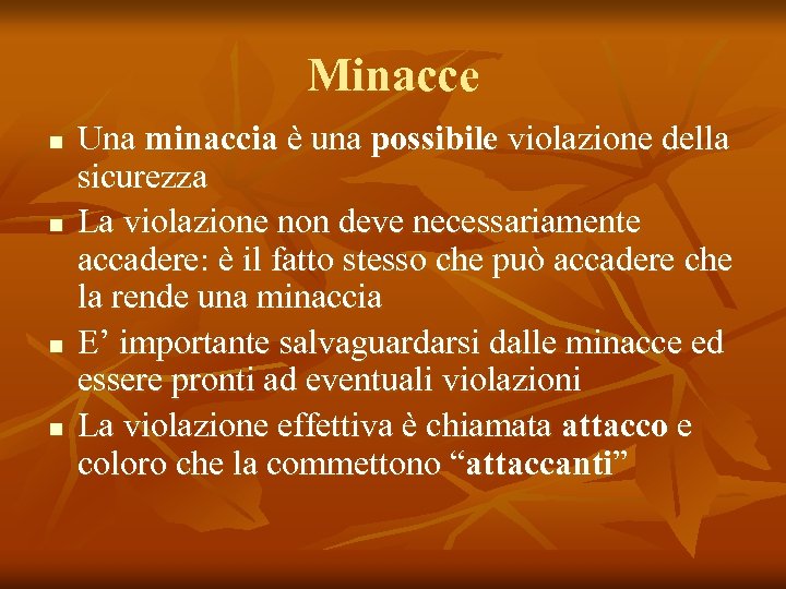Minacce n n Una minaccia è una possibile violazione della sicurezza La violazione non