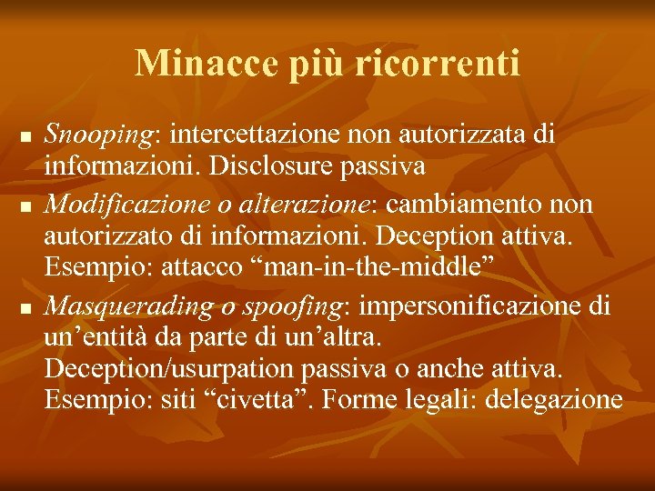 Minacce più ricorrenti n n n Snooping: intercettazione non autorizzata di informazioni. Disclosure passiva