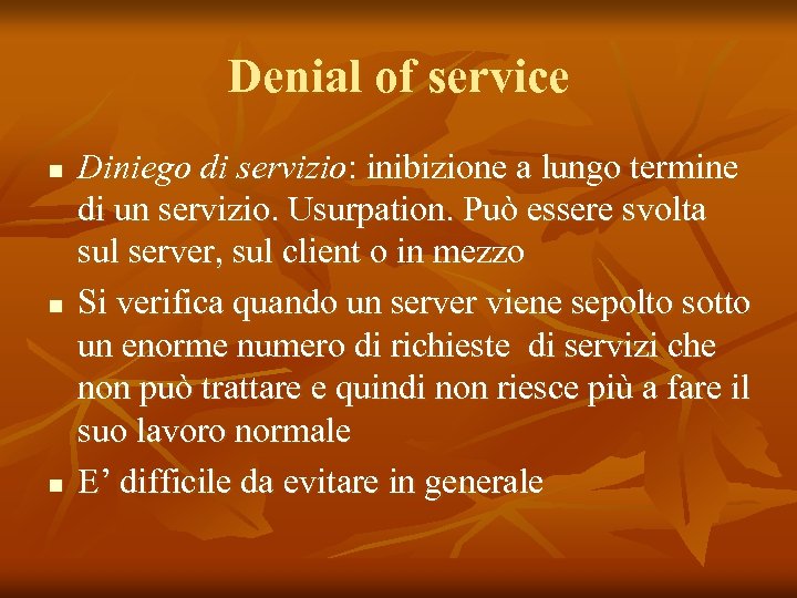 Denial of service n n n Diniego di servizio: inibizione a lungo termine di