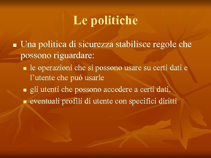 Le politiche n Una politica di sicurezza stabilisce regole che possono riguardare: n n