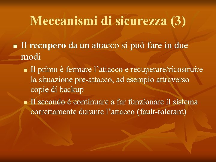 Meccanismi di sicurezza (3) n Il recupero da un attacco si può fare in