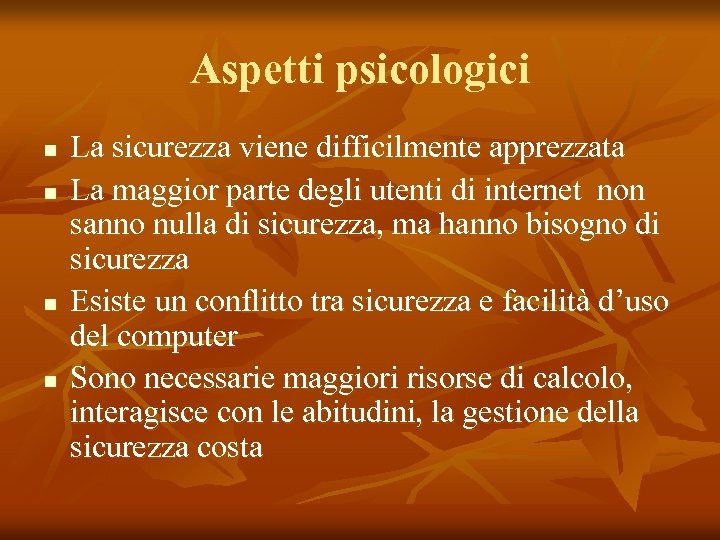 Aspetti psicologici n n La sicurezza viene difficilmente apprezzata La maggior parte degli utenti