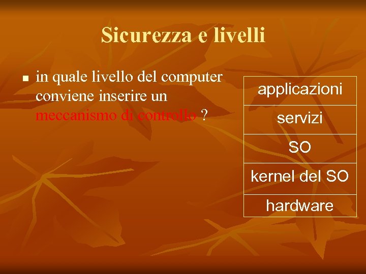 Sicurezza e livelli n in quale livello del computer conviene inserire un meccanismo di