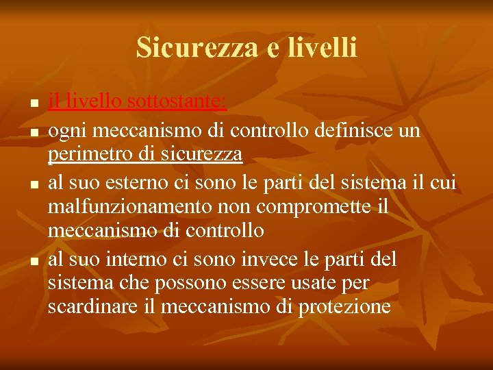 Sicurezza e livelli n n il livello sottostante: ogni meccanismo di controllo definisce un