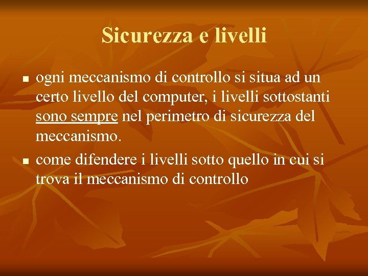 Sicurezza e livelli n n ogni meccanismo di controllo si situa ad un certo