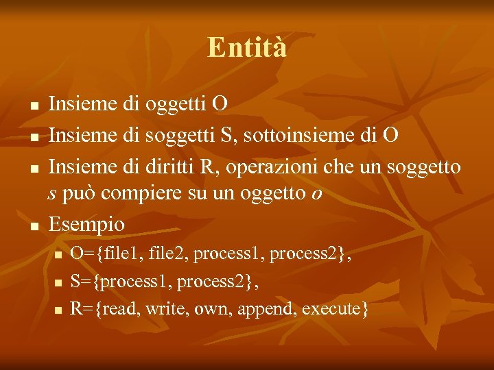 Entità n n Insieme di oggetti O Insieme di soggetti S, sottoinsieme di O