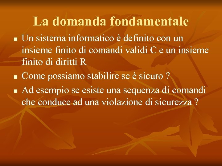 La domanda fondamentale n n n Un sistema informatico è definito con un insieme