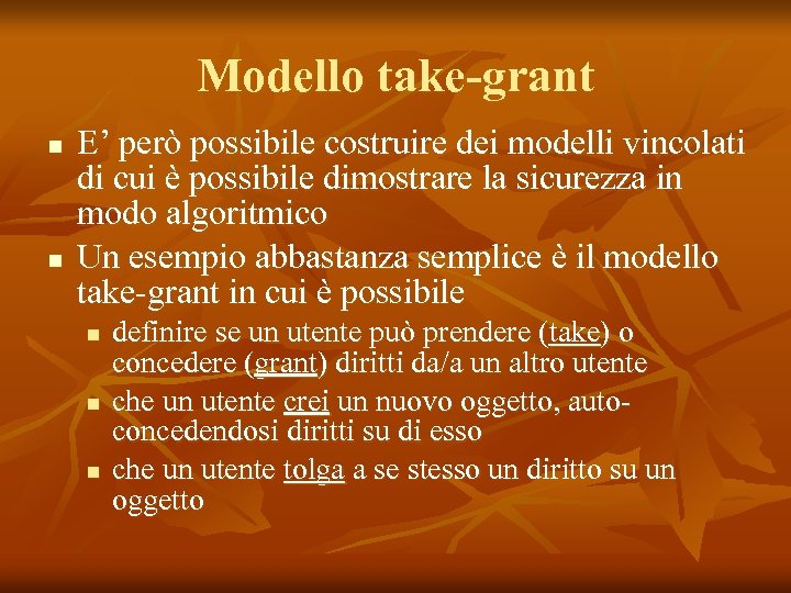 Modello take-grant n n E’ però possibile costruire dei modelli vincolati di cui è