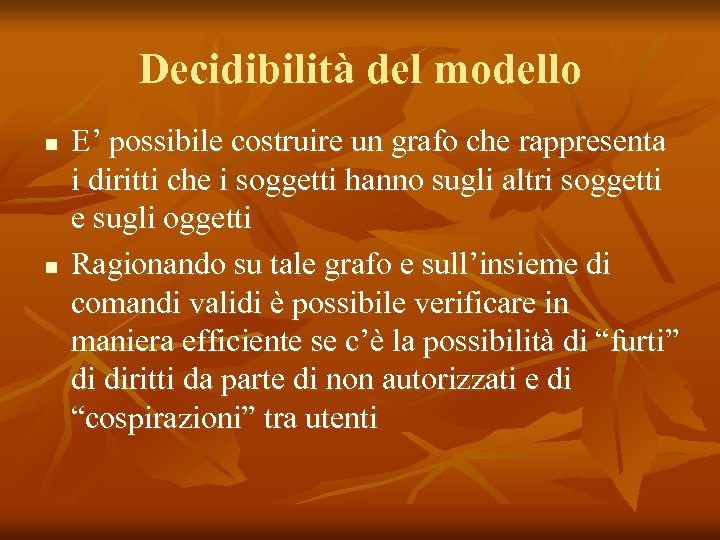 Decidibilità del modello n n E’ possibile costruire un grafo che rappresenta i diritti