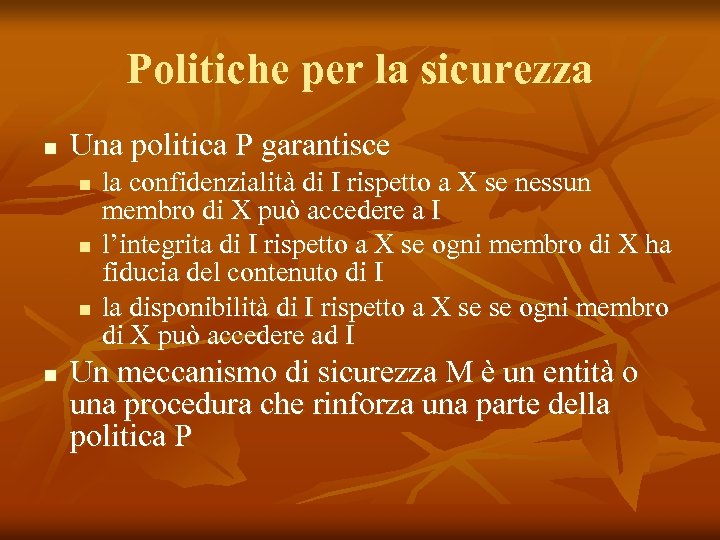 Politiche per la sicurezza n Una politica P garantisce n n la confidenzialità di