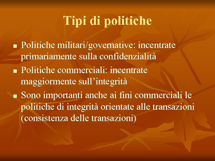 Tipi di politiche n n n Politiche militari/governative: incentrate primariamente sulla confidenzialità Politiche commerciali: