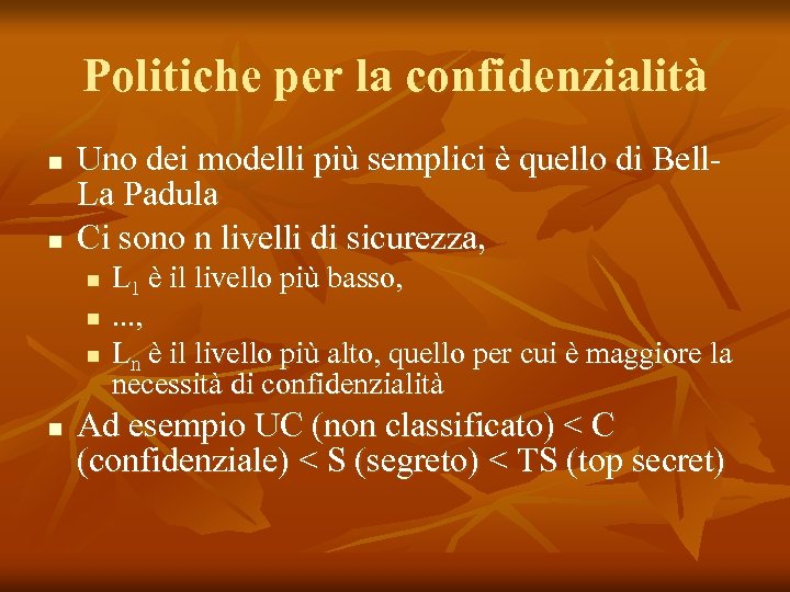 Politiche per la confidenzialità n n Uno dei modelli più semplici è quello di