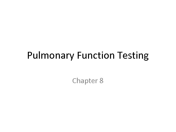 Pulmonary Function Testing Chapter 8 