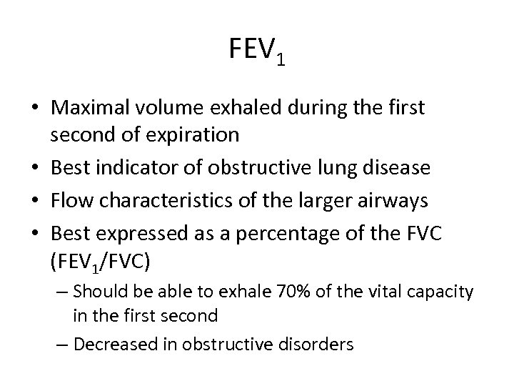FEV 1 • Maximal volume exhaled during the first second of expiration • Best