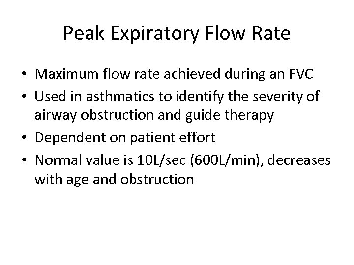 Peak Expiratory Flow Rate • Maximum flow rate achieved during an FVC • Used