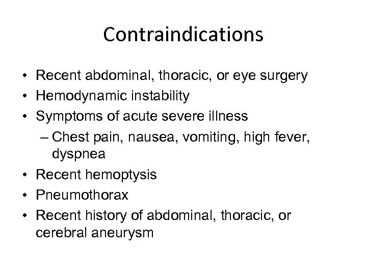 Contraindications • Recent abdominal, thoracic, or eye surgery • Hemodynamic instability • Symptoms of